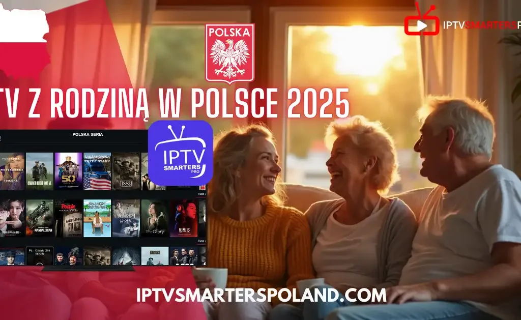 Rodzina ogląda telewizję przez IPTV Smarters w Polsce w 2025 roku – idealna telewizja internetowa na Smart TV