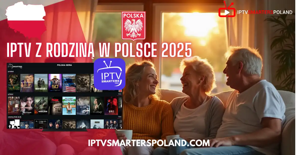 TV Online: Rodzina ogląda telewizję przez IPTV Smarters w Polsce w 2025 roku – idealna telewizja internetowa na Smart TV